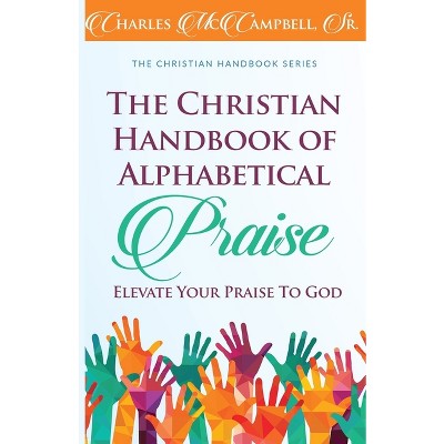 The Christian Handbook of Alphabetical Praise - by  Charles McCampbell (Paperback)