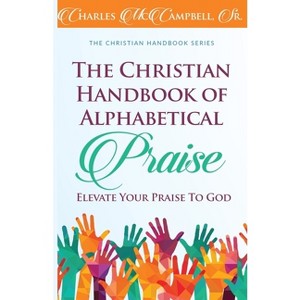 The Christian Handbook of Alphabetical Praise - by  Charles McCampbell (Paperback) - 1 of 1