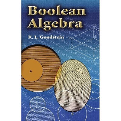 Boolean Algebra - (Dover Books on Mathematics) by  R L Goodstein (Paperback)