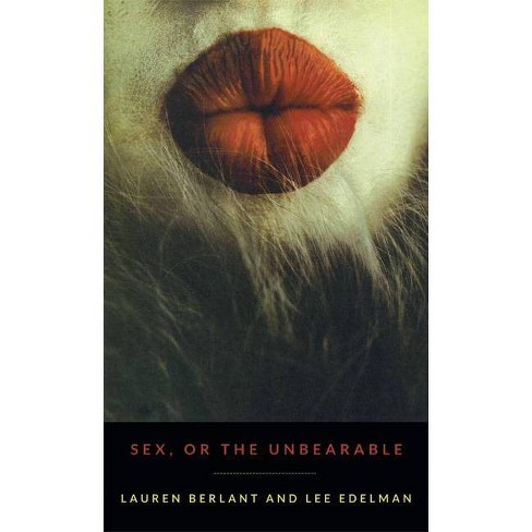 Sex, Or The Unbearable - (theory Q) By Lauren Berlant & Lee Edelman  (paperback) : Target