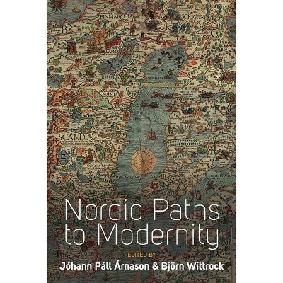 Nordic Paths to Modernity - by  Jóhann Páll Árnason & Björn Wittrock (Paperback)