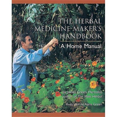 The Herbal Medicine-Maker's Handbook - by  James Green (Paperback)