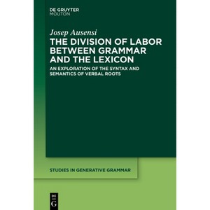 The Division of Labor Between Grammar and the Lexicon - (Studies in Generative Grammar [Sgg]) by  Josep Ausensi (Hardcover) - 1 of 1