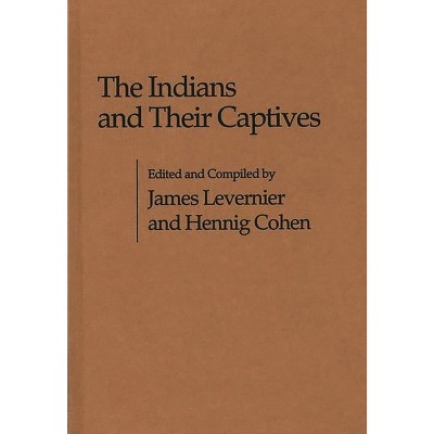 The Indians and Their Captives - (Contributions in American Studies) by  James Levernier & Hennig Cohen (Hardcover)