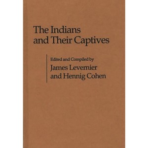 The Indians and Their Captives - (Contributions in American Studies) by  James Levernier & Hennig Cohen (Hardcover) - 1 of 1