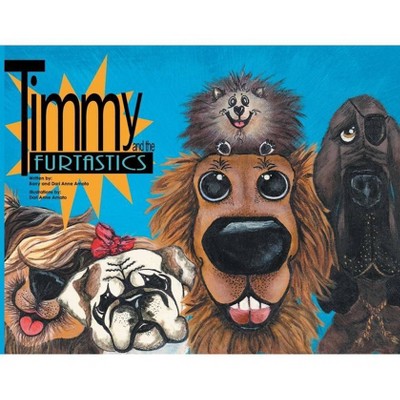 Timmy and the FurTastics - by  Barry Amato & Dari Anne (Paperback)