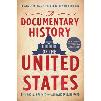 A Documentary History of the United States - 10th Edition by  Richard D Heffner & Alexander B Heffner (Paperback)