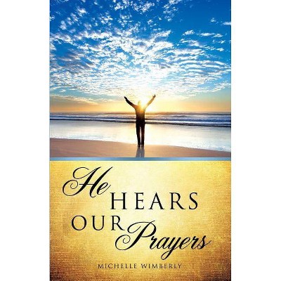 He Hears Our Prayers - by  Michelle Wimberly (Paperback)