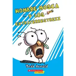 Hombre Mosca y los Extraterrestrezz - by  Tedd Arnold (Paperback)