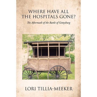 Where Have All the Hospitals Gone? - by  Lori Tillia-Meeker (Paperback)