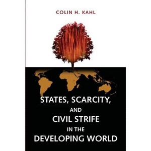 States, Scarcity, and Civil Strife in the Developing World - by  Colin H Kahl (Paperback) - 1 of 1