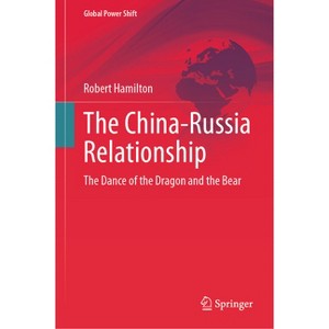 The China-Russia Relationship - (Global Power Shift) by  Robert Hamilton (Hardcover) - 1 of 1