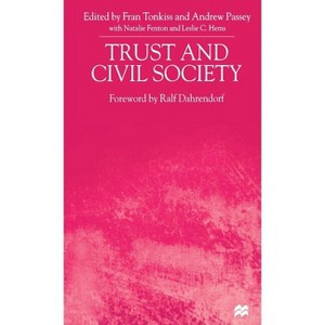 Trust and Civil Society - by  F Tonkiss & A Passey & N Fenton & L Hems (Hardcover) - 1 of 1