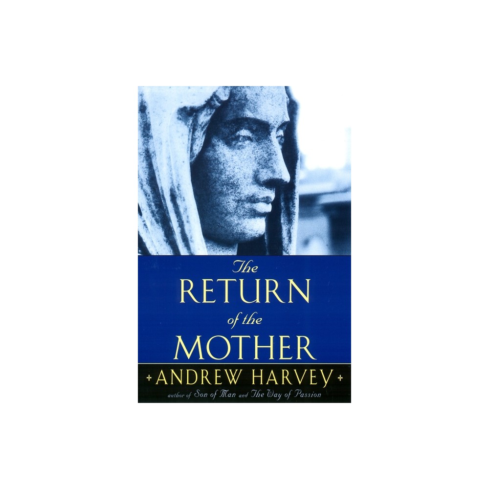 The Return of the Mother - by Andrew Harvey (Paperback)