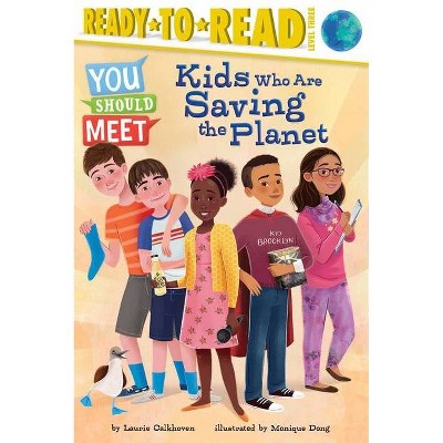  Kids Who Are Saving the Planet - (You Should Meet) by  Laurie Calkhoven (Hardcover) 