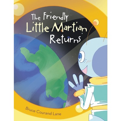 The Friendly Little Martian Returns - by  Bruce Courand Lane (Paperback)