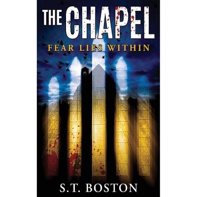 The Chapel - by  S T Boston (Paperback)