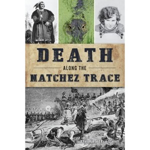 Death Along the Natchez Trace - by  Ryan Starrett & Joshua Keith Foreman (Paperback) - 1 of 1