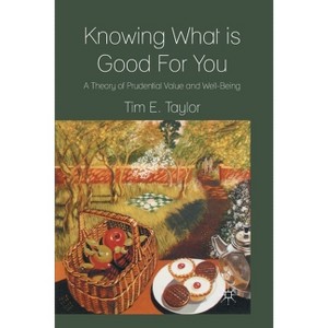Knowing What Is Good for You - by  T Taylor (Paperback) - 1 of 1