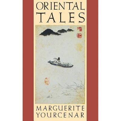 Oriental Tales - by  Marguerite Yourcenar (Paperback)