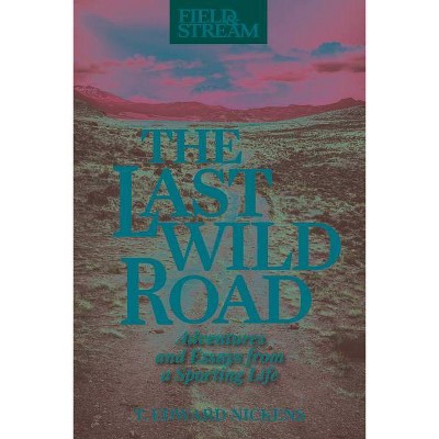 The Last Wild Road - by  T Edward Nickens (Hardcover)