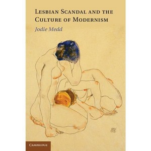 Lesbian Scandal and the Culture of Modernism - by  Jodie Medd (Hardcover) - 1 of 1