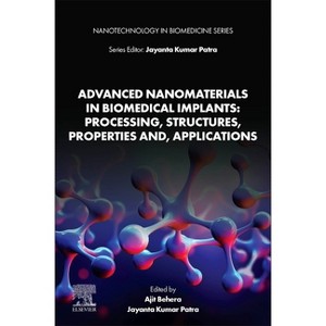 Advanced Nanomaterials in Biomedical Implants: Processing, Structures, Properties And, Applications - (Nanotechnology in Biomedicine) (Paperback) - 1 of 1