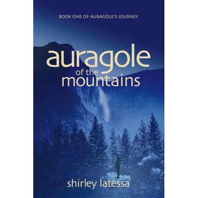 Auragole of the Mountains - by  Shirley Latessa (Paperback)