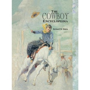 The Cowboy Encyclopedia - by  Richard W Slatta (Hardcover) - 1 of 1