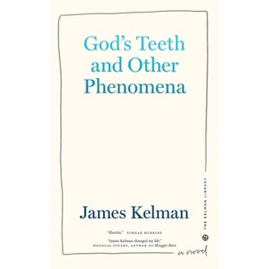 God's Teeth and Other Phenomena - (Kelman Library) by  James Kelman (Hardcover) - 1 of 1