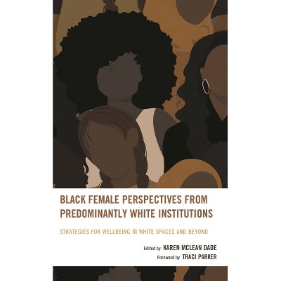 Black Female Perspectives from Predominantly White Institutions - (Race and Education in the Twenty-First Century) by  Karen McLean Dade (Hardcover)