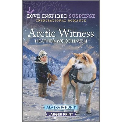 Arctic Witness - (Alaska K-9 Unit) Large Print by  Heather Woodhaven (Paperback)