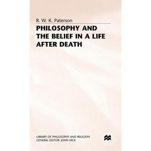 Philosophy+the Belief in a Life After Death - (Library of Philosophy and Religion) by  R Paterson (Hardcover) - 1 of 1