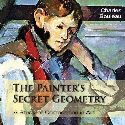 The Painter's Secret Geometry - by  Charles Bouleau (Paperback)