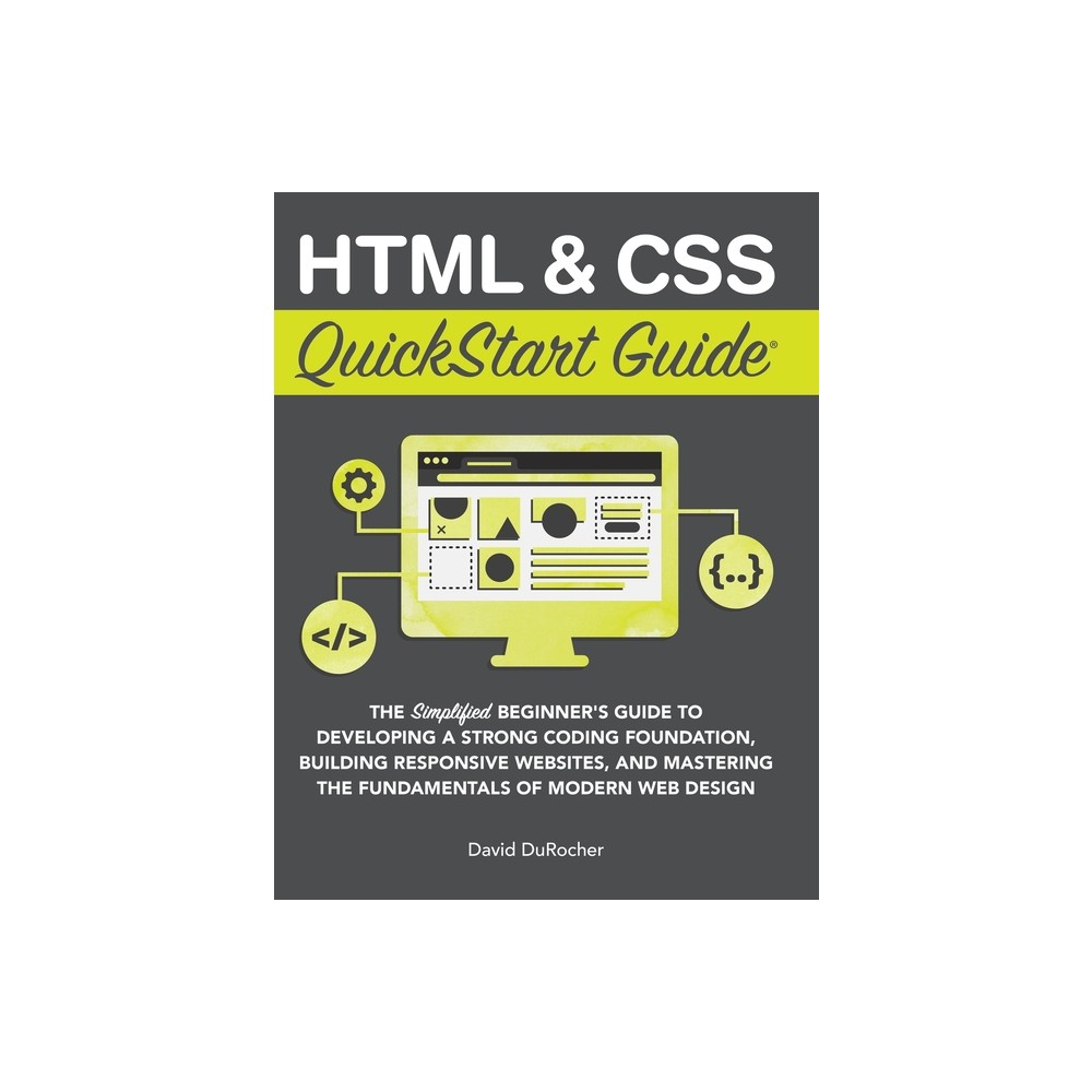 HTML and CSS QuickStart Guide - (QuickStart Guides) by David Durocher (Hardcover)