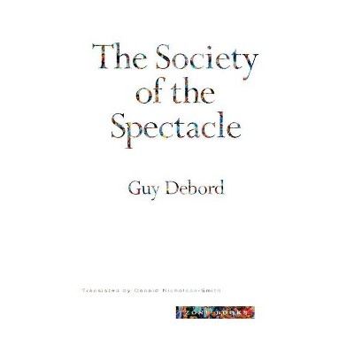 The Society of the Spectacle - (Zone Books) by  Guy Debord (Paperback)