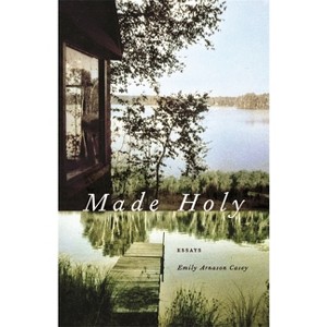 Made Holy - (Crux: The Georgia Literary Nonfiction) by  Emily Arnason Casey (Paperback) - 1 of 1
