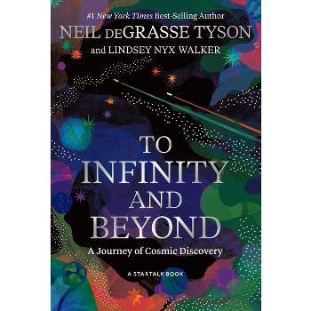 To Infinity and Beyond - by  Neil Degrasse Tyson & Lindsey Nyx Walker (Hardcover)