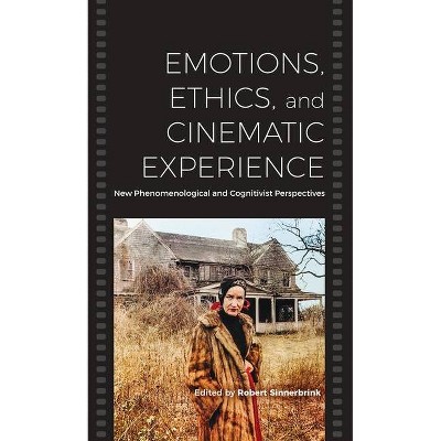 Emotions, Ethics, and Cinematic Experience - by  Robert Sinnerbrink (Paperback)