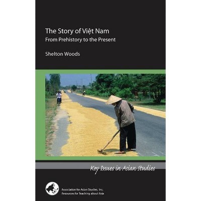 The Story of Viet Nam - (Key Issues in Asian Studies) by  Shelton Woods (Paperback)