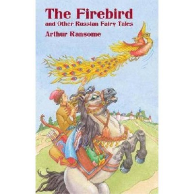 The Firebird and Other Russian Fairy Tales - (Dover Children's Classics) by  Arthur Ransome (Paperback)