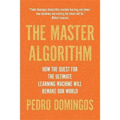 The Master Algorithm - by  Pedro Domingos (Paperback)