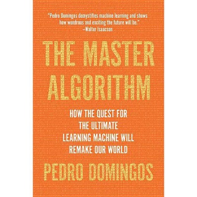 The Master Algorithm - by  Pedro Domingos (Paperback)