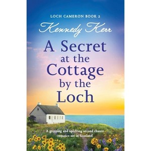 A Secret at the Cottage by the Loch - (Loch Cameron) by  Kennedy Kerr (Paperback) - 1 of 1