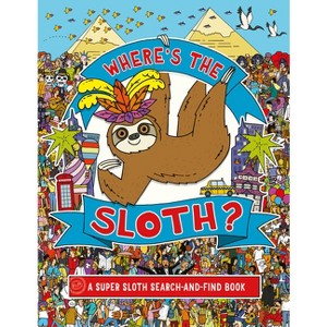 Where's the Sloth? - (A Remarkable Animals Search Book) by  Andy Rowland (Paperback) - 1 of 1