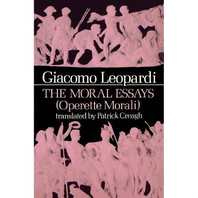 The Moral Essays (Operette Morali) - by  Giacomo Leopardi (Paperback)