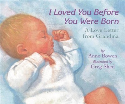 I Loved You Before You Were Born - by  Anne Bowen (Board Book)