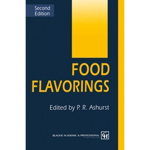 Food Flavorings, Second Edition - 2nd Edition by  Philip R Ashurst (Paperback) - 1 of 1