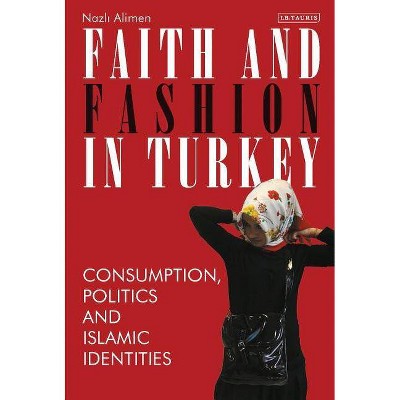 Faith and Fashion in Turkey - (Library of Modern Turkey) by  Nazli Alimen (Paperback)