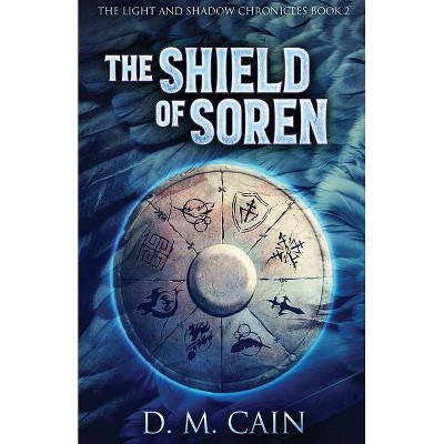 The Shield Of Soren - (Light and Shadow Chronicles) by  D M Cain (Paperback)